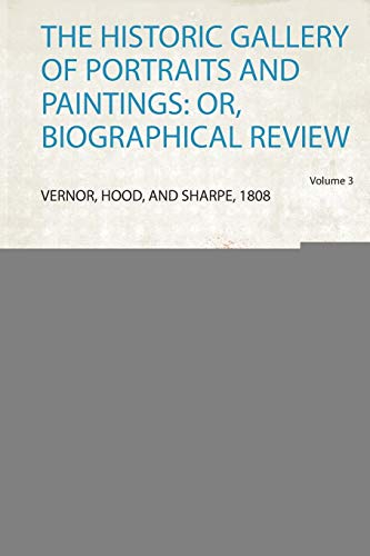 The Historic Gallery of Portraits and Paintings: Or, Biographical Review Volume 3