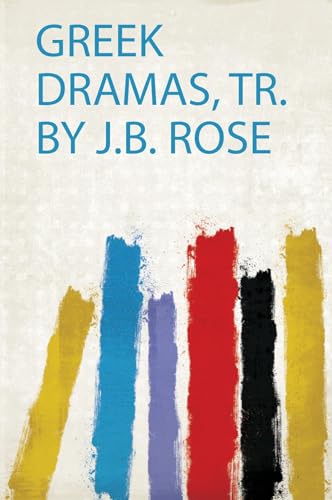 Greek Dramas, Tr. by J.B. Rose