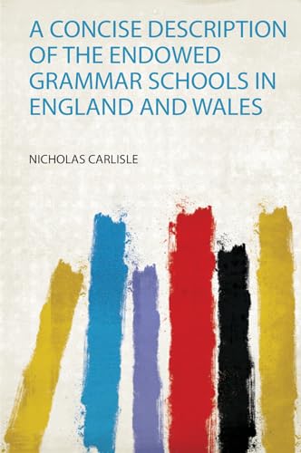 A Concise Description of the Endowed Grammar Schools in England and Wales