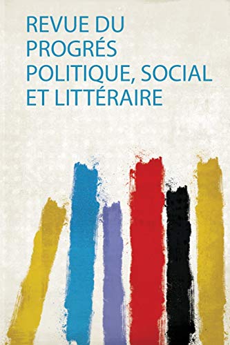 Revue Du Progrés Politique, Social Et Littéraire