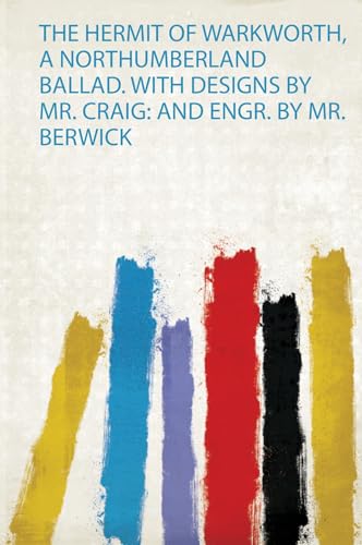 The Hermit of Warkworth, a Northumberland Ballad. With Designs by Mr. Craig: and Engr. by Mr. Berwick