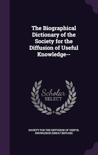 The Biographical Dictionary of the Society for the Diffusion of Useful Knowledge Volume 2, Part 1