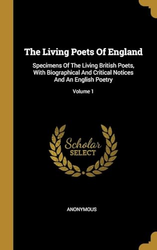 The Living Poets of England: Specimens of the Living British Poets, With Biographical and Critical Notices and an English Poetry Volume 1