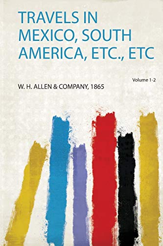 Travels in Mexico, South America, Etc., Etc Volume 1-2