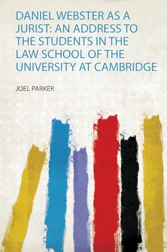 Daniel Webster as a Jurist: an Address to the Students in the Law School of the University at Cambridge