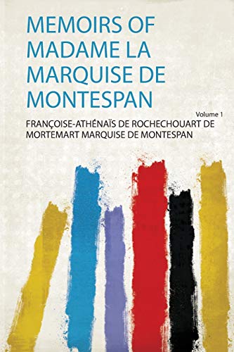 Memoirs of Madame La Marquise De Montespan Volume 1