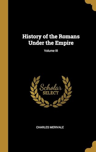 History of the Romans Under the Empire Volume 3
