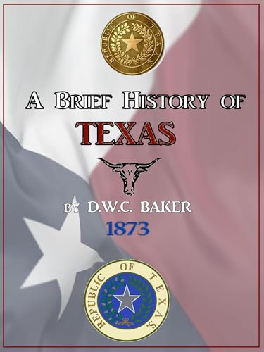 A Brief History of Texas from Its Earliest Settlement: to Which Is Appended the Constitution of the State. for Schools