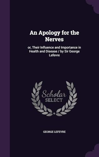 An Apology for the Nerves: Or, Their Influence and Importance in Health and Disease