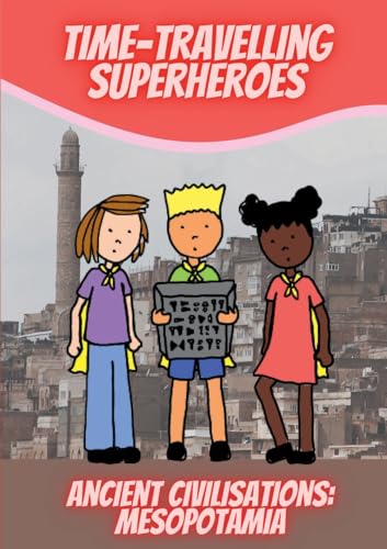 Time-Travelling Superheroes - Ancient Civilisations