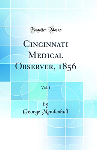 Cincinnati Medical Observer, 1856, Vol. 1 (Classic Reprint)