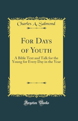 For Days of Youth: A Bible Text and Talk for the Young for Every Day in the Year (Classic Reprint)