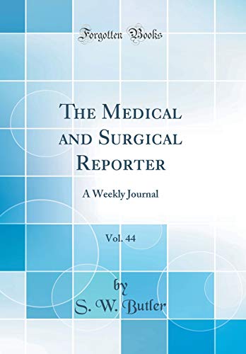 The Medical and Surgical Reporter, Vol. 44: A Weekly Journal (Classic Reprint)