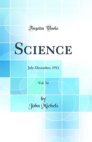 Science, Vol. 34: July-December, 1911 (Classic Reprint)