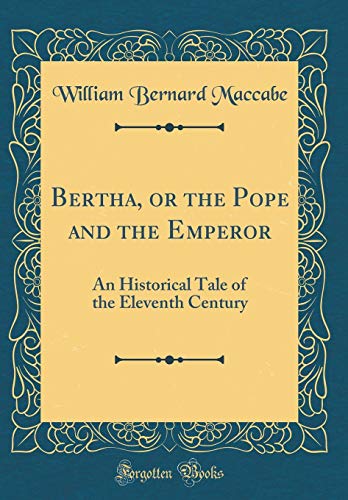 Bertha, or the Pope and the Emperor: An Historical Tale of the Eleventh Century (Classic Reprint)