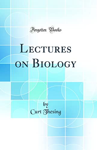 Lectures on Biology (Classic Reprint)