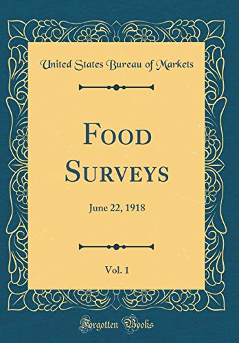 Food Surveys, Vol. 1: June 22, 1918 (Classic Reprint)