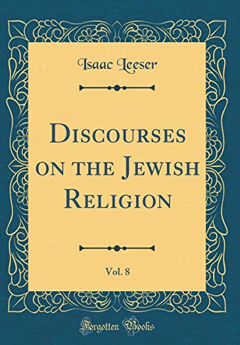Discourses on the Jewish Religion, Vol. 8 (Classic Reprint)