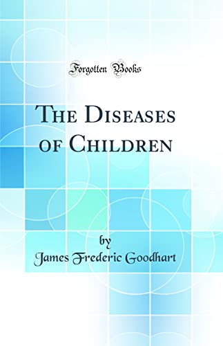 The Diseases of Children (Classic Reprint)