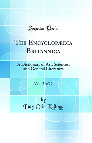 The Encyclopædia Britannica, Vol. 15 of 30: A Dictionary of Art, Sciences, and General Literature (Classic Reprint)