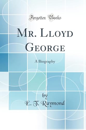 Mr. Lloyd George: A Biography (Classic Reprint)