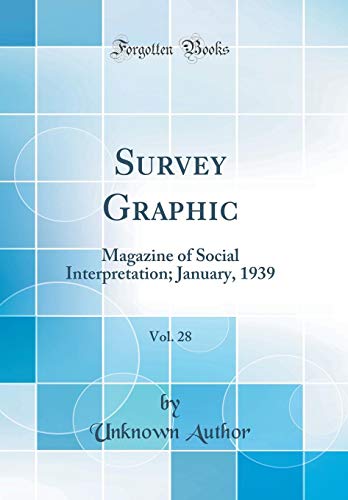 Survey Graphic, Vol. 28: Magazine of Social Interpretation; January, 1939 (Classic Reprint)