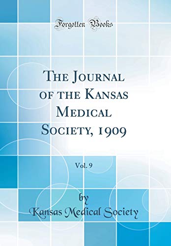The Journal of the Kansas Medical Society, 1909, Vol. 9 (Classic Reprint)
