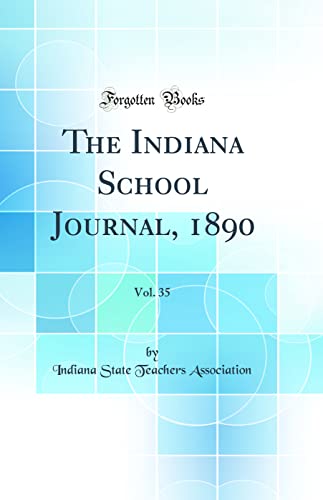 The Indiana School Journal, 1890, Vol. 35 (Classic Reprint)