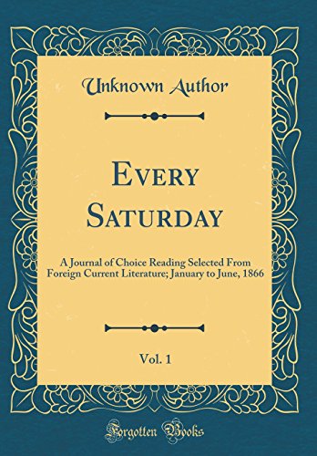 Every Saturday, Vol. 1: A Journal of Choice Reading Selected From Foreign Current Literature; January to June, 1866 (Classic Reprint)