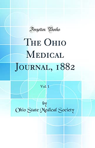 The Ohio Medical Journal, 1882, Vol. 1 (Classic Reprint)