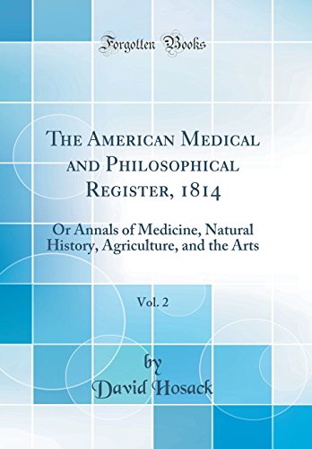 The American Medical and Philosophical Register, 1814, Vol. 2: Or Annals of Medicine, Natural History, Agriculture, and the Arts (Classic Reprint)