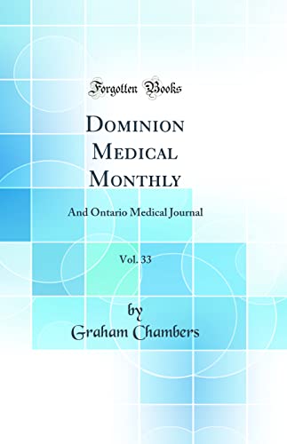 Dominion Medical Monthly, Vol. 33: And Ontario Medical Journal (Classic Reprint)