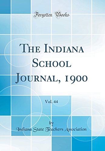 The Indiana School Journal, 1900, Vol. 44 (Classic Reprint)