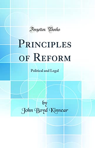 Principles of Reform: Political and Legal (Classic Reprint)