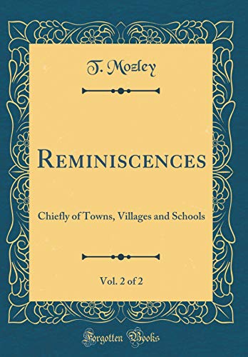 Reminiscences, Vol. 2 of 2: Chiefly of Towns, Villages and Schools (Classic Reprint)