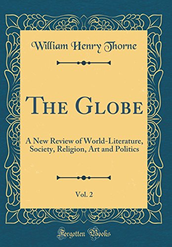 The Globe, Vol. 2: A New Review of World-Literature, Society, Religion, Art and Politics (Classic Reprint)