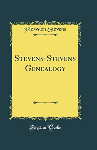 Stevens-Stevens Genealogy (Classic Reprint)
