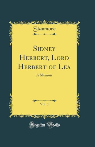 Sidney Herbert, Lord Herbert of Lea, Vol. 1: A Memoir (Classic Reprint)