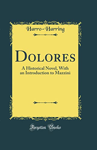 Dolores: A Historical Novel, With an Introduction to Mazzini (Classic Reprint)