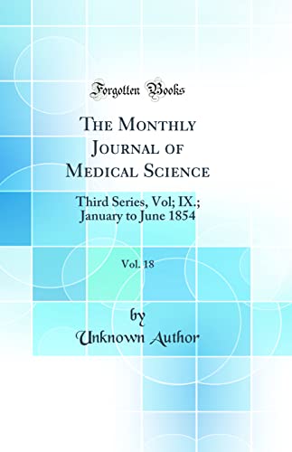 The Monthly Journal of Medical Science, Vol. 18: Third Series, Vol; IX.; January to June 1854 (Classic Reprint)