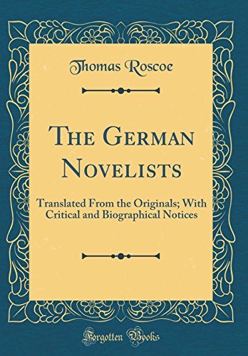 The German Novelists: Translated From the Originals; With Critical and Biographical Notices (Classic Reprint)