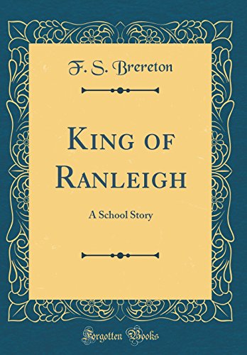 King of Ranleigh: A School Story (Classic Reprint)