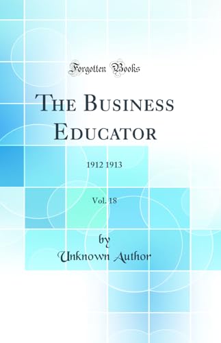 The Business Educator, Vol. 18: 1912 1913 (Classic Reprint)