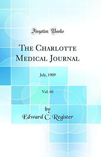 The Charlotte Medical Journal, Vol. 60: July, 1909 (Classic Reprint)