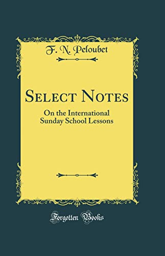 Select Notes: On the International Sunday School Lessons (Classic Reprint)