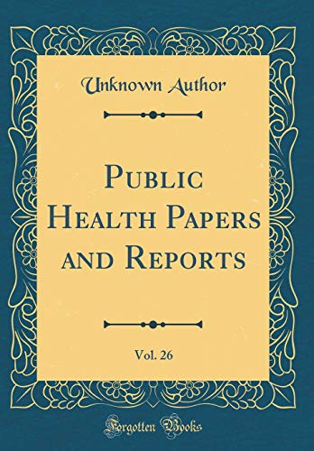 Public Health Papers and Reports, Vol. 26 (Classic Reprint)