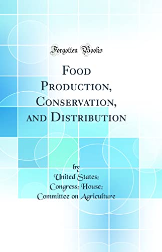 Food Production, Conservation, and Distribution (Classic Reprint)