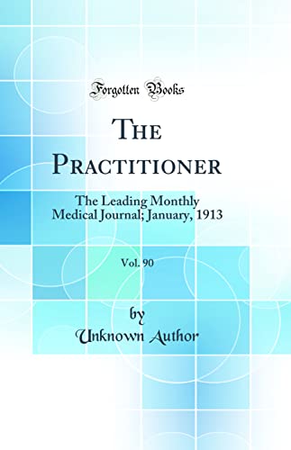 The Practitioner, Vol. 90: The Leading Monthly Medical Journal; January, 1913 (Classic Reprint)