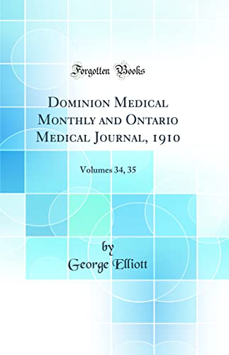 Dominion Medical Monthly and Ontario Medical Journal, 1910: Volumes 34, 35 (Classic Reprint)
