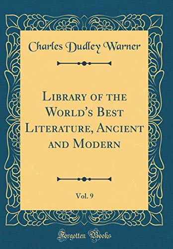 Library of the World's Best Literature, Ancient and Modern, Vol. 9 (Classic Reprint)